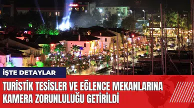 Muğla'da turistik tesisler ve eğlence mekanlarına kamera zorunluluğu getirildi