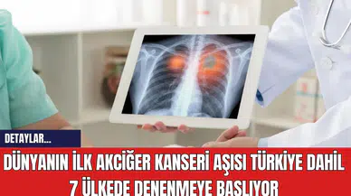 Dünyanın İlk Akciğer Kanseri Aşısı Türkiye'de ve 7 Ülkede Yapılacak!