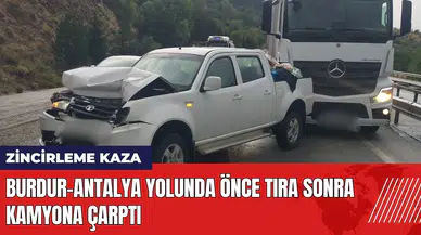 Burdur-Antalya yolunda önce tıra sonra kamyona çarptı