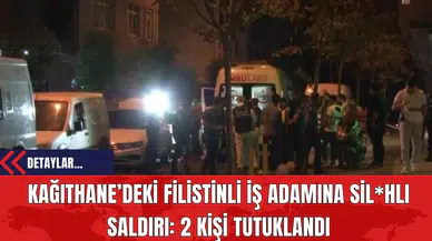 Kağıthane’deki Filistinli İş Adamına Sil*hlı Saldırı: 2 Kişi Tutuklandı
