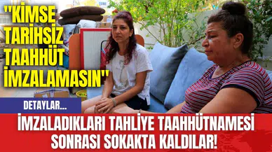 İmzaladıkları tahliye taahhütnamesi sonrası sokakta kaldılar! "Kimse tarihsiz taahhüt imzalamasın"