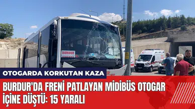 Burdur'da freni patlayan midibüs otogar içine düştü: 15 yaralı