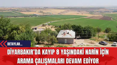 Diyarbakır’da Kayıp 8 Yaşındaki Narin İçin Arama Çalışmaları Devam Ediyor