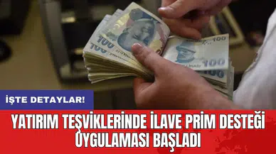 Yatırım teşviklerinde ilave prim desteği uygulaması başladı