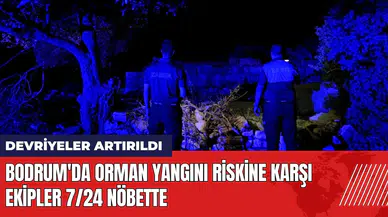 Bodrum'da orman yangını riskine karşı ekipler 7/24 nöbette
