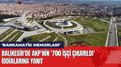 Balıkesir'de AKP’nin '700 İşçi Çıkarıldı' iddialarına yanıt