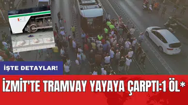 İzmit'te tramvay yayaya çarptı: 1 öl*