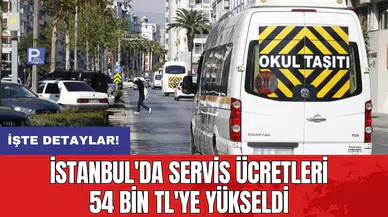 İstanbul'da servis ücretleri 54 bin TL'ye yükseldi!