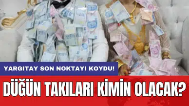 Yargıtay son noktayı koydu: Düğün takıları kimin olacak?
