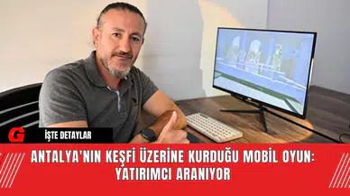 Antalya'nın Keşfi Üzerine Kurduğu Mobil Oyun: Yatırımcı Aranıyor