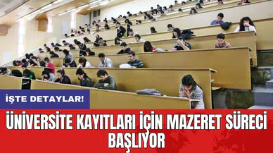 Üniversite kayıtları için mazeret süreci başlıyor