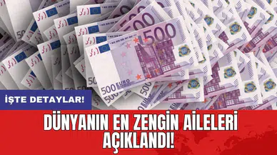 Dünyanın en zengin aileleri açıklandı!