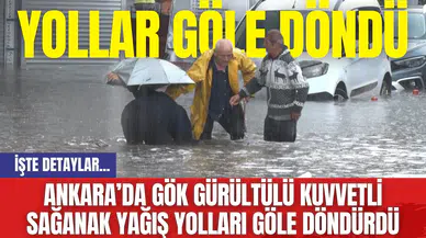 Ankara’da Gök Gürültülü Kuvvetli Sağanak Yağış Yolları Göle Döndürdü