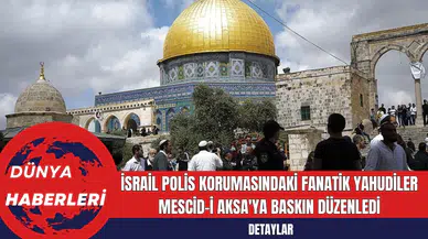 İsrail Polis Korumasındaki Fanatik Yahudiler Mescid-i Aksa'ya Baskın Düzenledi