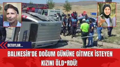 Balıkesir'de Doğum Gününe Gitmek İsteyen Kızını Öld*rdü!