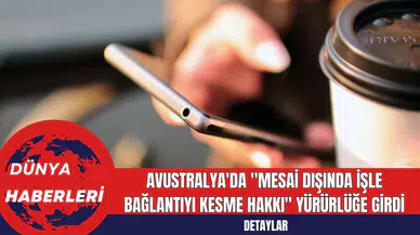 Avustralya'da "Mesai Dışında İşle Bağlantıyı Kesme Hakkı" Yürürlüğe Girdi