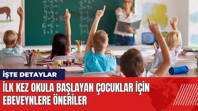 İlk kez okula başlayan çocuklar için ebeveynlere öneriler