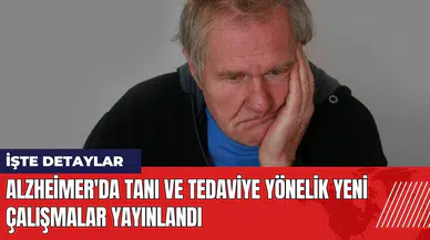 Alzheimer'da tanı ve tedaviye yönelik yeni çalışmalar yayınlandı