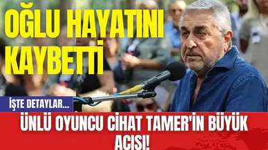 Ünlü Oyuncu Cihat Tamer'in Büyük Acısı! Oğlu Hayatını Kaybetti