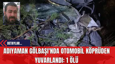 Adıyaman Gölbaşı'nda Otomobil Köprüden Yuvarlandı: 1 Ölü
