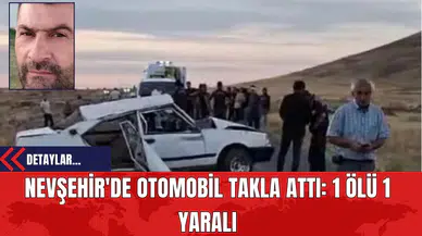 Nevşehir'de Otomobil Takla Attı: 1 Ölü 1 Yaralı
