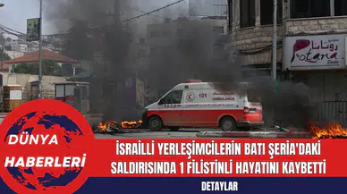 İsrailli Yerleşimcilerin Batı Şeria'daki Saldırısında 1 Filistinli Hayatını Kaybetti