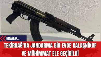 Tekirdağ'da Jandarma Bir Evde Kalaşnikof ve Mühimmat Ele Geçirildi