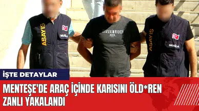 Menteşe'de araç içinde karısını öld*ren zanlı yakalandı