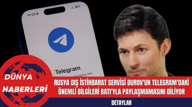 Rusya Dış İstihbarat Servisi Durov'un Telegram'daki Önemli Bilgileri Batı'yla Paylaşmamasını Diliyor