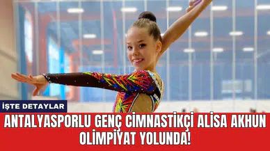 Antalyasporlu Genç Cimnastikçi Alisa Akhun Olimpiyat Yolunda!