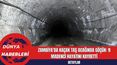 Zambiya’da Kaçak Taş Ocağında Göçük: 9 Madenci Hayatını Kaybetti