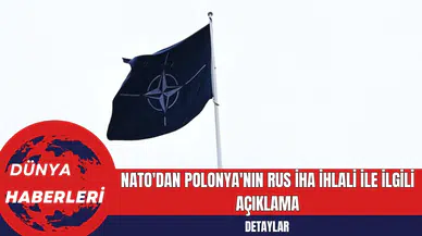 NATO'dan Polonya'nın Rus İHA İhlali ile İlgili Açıklama