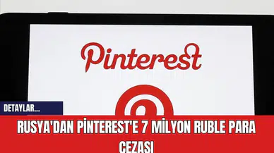 Rusya'da Pinterest'e 7 Milyon Ruble Para Cezası