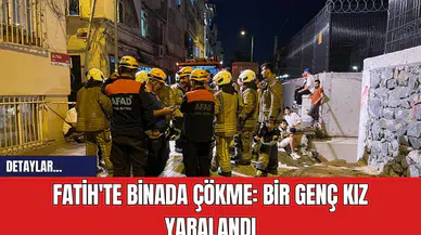 Fatih'te Binada Çökme: Bir Genç Kız Yaralandı