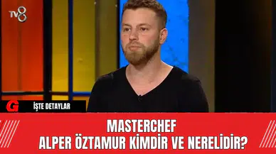 MasterChef Alper Öztamur Kimdir ve Nerelidir?