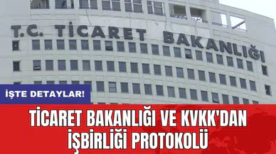 Ticaret Bakanlığı ve KVKK'dan işbirliği protokolü