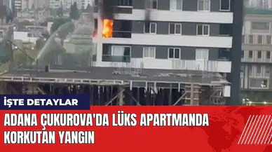 Adana Çukurova'da lüks apartmanda korkutan yangın
