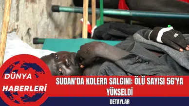 Sudan'da Kolera Salgını: Ölü Sayısı 56'ya Yükseldi