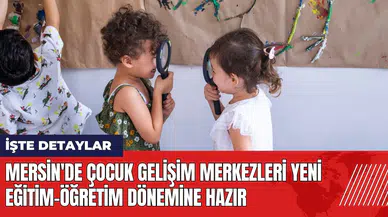 Mersin'de çocuk gelişim merkezleri yeni eğitim-öğretim dönemine hazır