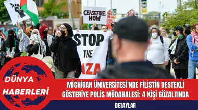 Michigan Üniversitesi'nde Filistin Destekli Gösteriye Polis Müdahalesi: 4 Kişi Gözaltında