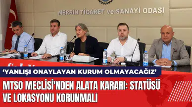 MTSO Meclisi'nden Alata kararı: Statüsü ve lokasyonu korunmalı