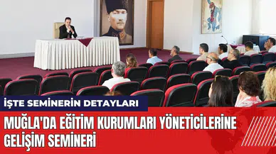 Muğla'da eğitim kurumları yöneticilerine gelişim semineri
