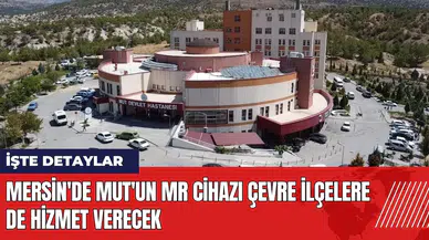 Mersin'de Mut'un MR cihazı çevre ilçelere de hizmet verecek
