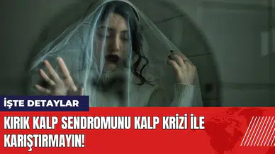 Kırık kalp sendromunu kalp krizi ile karıştırmayın!