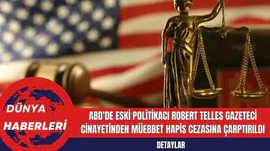 ABD'de Eski Politikacı Robert Telles Gazeteci Cinayetinden Müebbet Hapis Cezasına Çarptırıldı