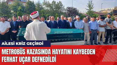 Metrobüs kazasında hayatını kaybeden Ferhat Uçar defnedildi