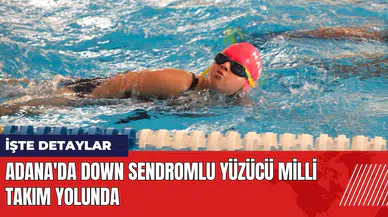 Adana'da down sendromlu yüzücü milli takım yolunda