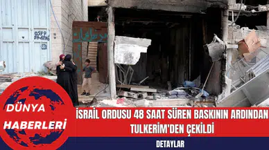 İsrail Ordusu 48 Saat Süren Baskının Ardından Tulkerim'den Çekildi