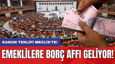 Emeklilere borç affı geliyor: Kanun teklifi Meclis'te!