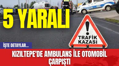 Kızıltepe'de Ambulans ile Otomobil Çarpıştı: 5 Yaralı
